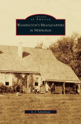 Washington's Headquarters in Newburgh - Schenkman, A J