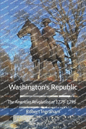 Washington's Republic: The American Revolution of 1775-1796