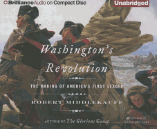 Washington's Revolution: The Making of America's First Leader