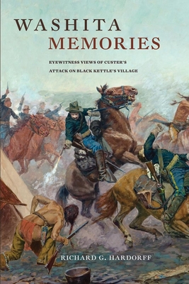Washita Memories: Eyewitness View of Custer's Attack on Black Kettle's Village - Hardorff, Richard G