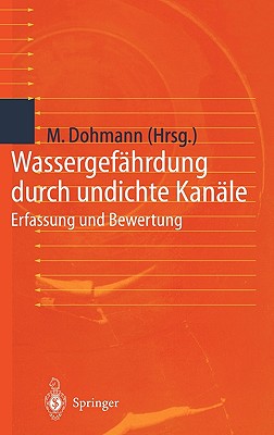 Wassergefahrdung Durch Undichte Kanale: Erfassung Und Bewertung - Dohmann, Max (Editor)