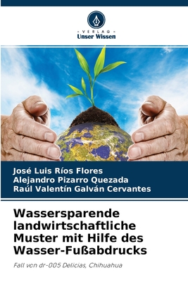 Wassersparende landwirtschaftliche Muster mit Hilfe des Wasser-Fu?abdrucks - R?os Flores, Jos? Luis, and Pizarro Quezada, Alejandro, and Galvn Cervantes, Ral Valent?n