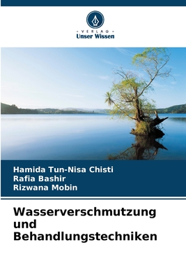 Wasserverschmutzung und Behandlungstechniken - Chisti, Hamida Tun-Nisa, and Bashir, Rafia, and Mobin, Rizwana