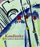 Wassily Kandinsky: The Path to Abstraction