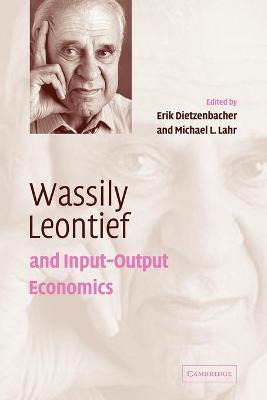 Wassily Leontief and Input-Output Economics - Dietzenbacher, Erik (Editor), and Lahr, Michael L