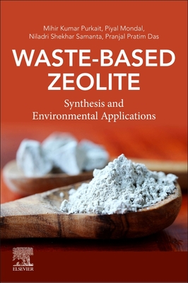 Waste-Based Zeolite: Synthesis and Environmental Applications - Purkait, Mihir Kumar, and Mondal, Piyal, and Samanta, Niladri Shekhar