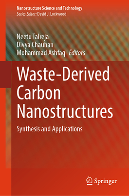 Waste-Derived Carbon Nanostructures: Synthesis and Applications - Talreja, Neetu (Editor), and Chauhan, Divya (Editor), and Ashfaq, Mohammad (Editor)