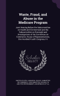 Waste, Fraud, and Abuse in the Medicare Program: Joint Hearing Before the Subcommittee on Health and Environment and the Subcommittee on Oversight and Investigations of the Committee on Commerce, House of Representatives, One Hundred Fourth Congress, Fir