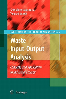 Waste Input-Output Analysis: Concepts and Application to Industrial Ecology - Nakamura, Shinichiro, and Kondo, Yasushi