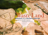Waste Land: Meditations an a Ravaged Landscape