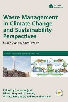 Waste Management in Climate Change and Sustainability Perspectives: Organic and Medical Waste - Varjani, Sunita (Editor), and Haq, Izharul (Editor), and Pandey, Ashok (Editor)