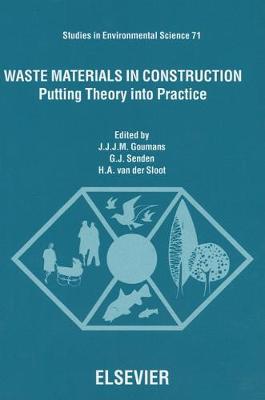 Waste Materials in Construction: Putting Theory Into Practice - Goumans, J J J M (Editor), and Van Der Sloot, H a (Editor), and Senden, G J (Editor)