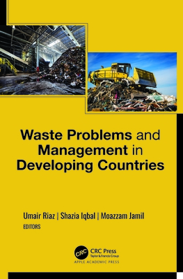 Waste Problems and Management in Developing Countries - Riaz, Umair (Editor), and Iqbal, Shazia (Editor), and Jamil, Moazzam (Editor)