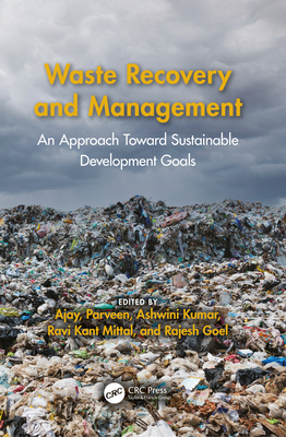 Waste Recovery and Management: An Approach Toward Sustainable Development Goals - Ajay (Editor), and Parveen (Editor), and Kumar, Ashwini (Editor)