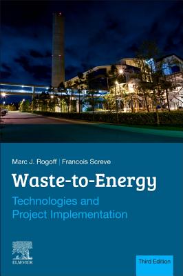 Waste-to-Energy: Technologies and Project Implementation - Rogoff, Marc J., and Screve, Francois