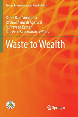 Waste to Wealth - Singhania, Reeta Rani (Editor), and Agarwal, Rashmi Avinash (Editor), and Kumar, R Praveen (Editor)