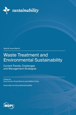 Waste Treatment and Environmental Sustainability: Current Trends, Challenges and Management Strategies - Kumar, Sunil (Guest editor), and Sharma, Pooja (Guest editor), and Dutta, Deblina (Guest editor)