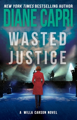 Wasted Justice: A Judge Willa Carson Mystery - Capri, Diane
