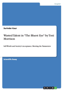 Wasted Talent in "The Bluest Eye" by Toni Morrison: Self-Worth and Society's Acceptance. Meeting the Parameters