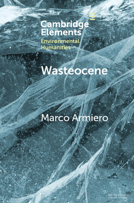 Wasteocene: Stories from the Global Dump - Armiero, Marco