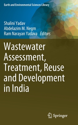 Wastewater Assessment, Treatment, Reuse and Development in India - Yadav, Shalini (Editor), and Negm, Abdelazim M. (Editor), and Yadava, Ram Narayan (Editor)