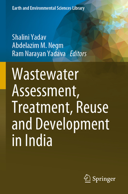Wastewater Assessment, Treatment, Reuse and Development in India - Yadav, Shalini (Editor), and Negm, Abdelazim M. (Editor), and Yadava, Ram Narayan (Editor)