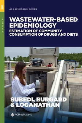 Wastewater-Based Epidemiology: Estimation of Community Consumption of Drugs and Diets - Subedi, Bikram (Editor), and Burgard, Daniel E (Editor), and Loganathan, Bommanna G (Editor)