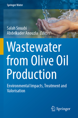 Wastewater from Olive Oil Production: Environmental Impacts, Treatment and Valorisation - Souabi, Salah (Editor), and Anouzla, Abdelkader (Editor)