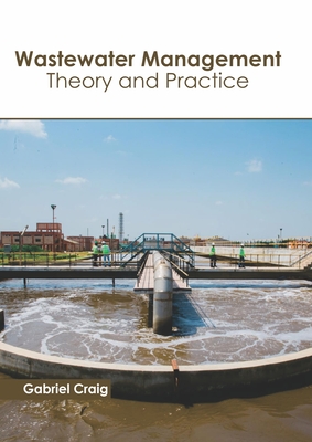 Wastewater Management: Theory and Practice - Craig, Gabriel (Editor)