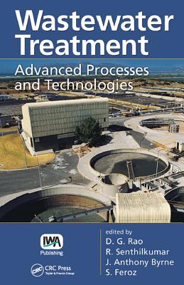 Wastewater Treatment: Advanced Processes and Technologies - Rao, D. G. (Editor), and Senthikumar, R. (Editor), and Byrne, J. Anthony (Editor)