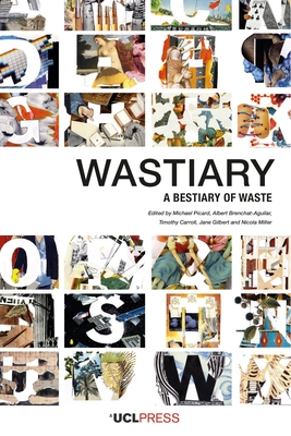 Wastiary: A Bestiary of Waste - Picard, Michael Hennessy (Editor), and Brenchat-Aguilar, Albert (Editor), and Carroll, Timothy (Editor)