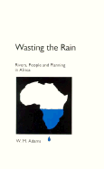 Wasting the Rain: Rivers, People, and Planning in Africa