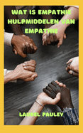 Wat Is Empathie Hulpmiddelen Van Empathie: Informatieve Gids Om Een Beter Leven Te Maken Door Verbinding En Compassie