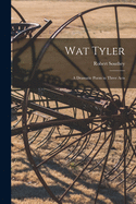 Wat Tyler: a Dramatic Poem in Three Acts
