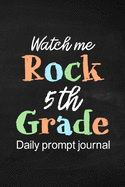 Watch Me Rock 5th Grade Daily Prompt Journal: Prompt Journal for Boy and Girls Preteens, Daily Gratitude Journal