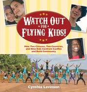 Watch Out for Flying Kids: How Two Circuses, Two Countries, and Nine Kids Confront Conflict and Build Community