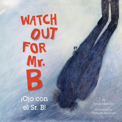 Watch Out for Mr. B, Ojo Con El Sr. B - Moberly, Emily, and Ornstein, Marcelo (Translated by)