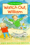 Watch Out, William