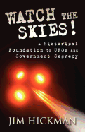 Watch the Skies!: A Historical Foundation to UFOs and Government Secrecy