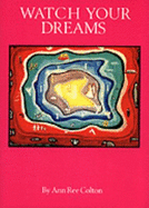 Watch Your Dreams: A Master Key and Reference Book for All Initiates of the Soul, the Mind, and the Heart - Murro, Jonathan (Adapted by), and Colton, Ann R.