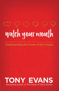 Watch Your Mouth: Understanding the Power of the Tongue