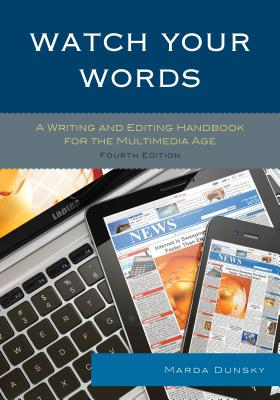 Watch Your Words: A Writing and Editing Handbook for the Multimedia Age - Dunsky, Marda