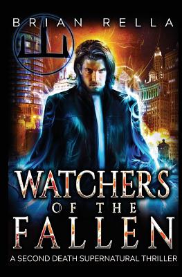 Watchers of the Fallen: A Second Death Supernatural Thriller - Rella, Brian