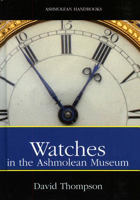 Watches: In the Ashmolean Museum - Thompson, David, Professor