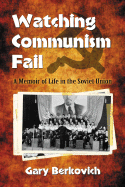 Watching Communism Fail: A Memoir of Life in the Soviet Union