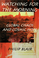 Watching for the Morning: Global Chaos and Cosmic Hope