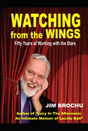 Watching From The Wings: A Life With Stars and Legends by the Author of "Lucy In The Afternoon"