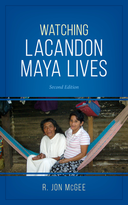 Watching Lacandon Maya Lives - McGee, R Jon