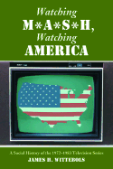 Watching M*A*S*H, Watching America: A Social History of the 1972-1983 Television Series