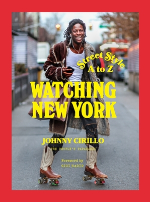 Watching New York: Street Style A to Z - Cirillo, Johnny, and Hadid, Gigi (Foreword by)